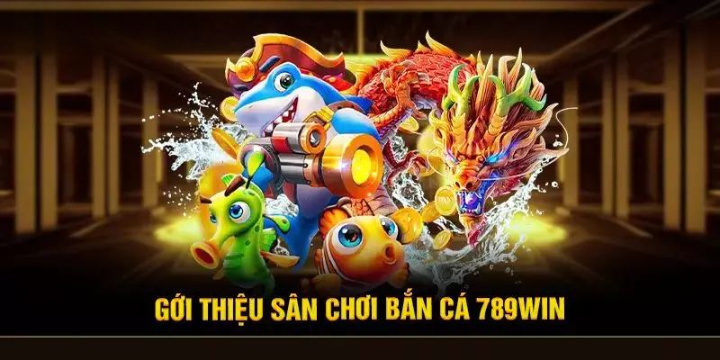 Chi tiết thông tin về game bắn cá 789win